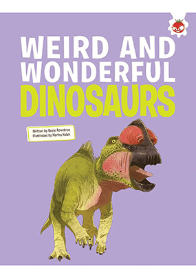 Dinosaurs Weird and Wonderful Dinosaurs