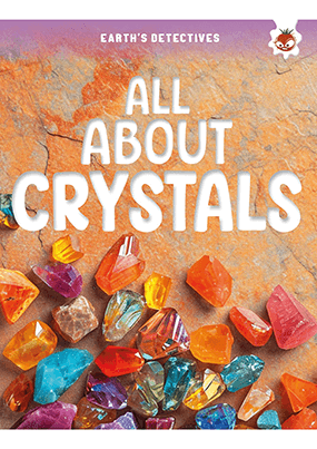 Earth's Detectives - All About Crystals