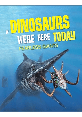 IF DINOSAURS WERE HERE TODAY Fearless Giants