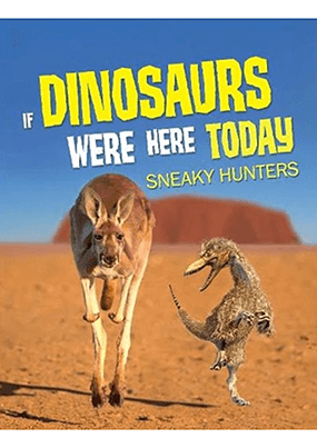 IF DINOSAURS WERE HERE TODAY Sneaky Hunters