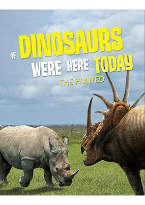 IF DINOSAURS WERE HERE TODAY The Hunted