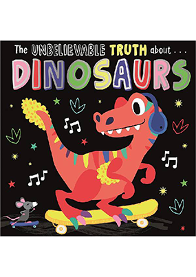 The Unbelieveable Truth about Dinosaurs