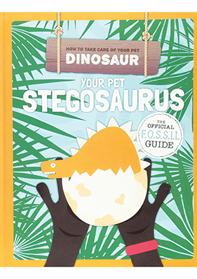 Your Pet Stegosaurus How to Take Care of Your Pet Dinosaur